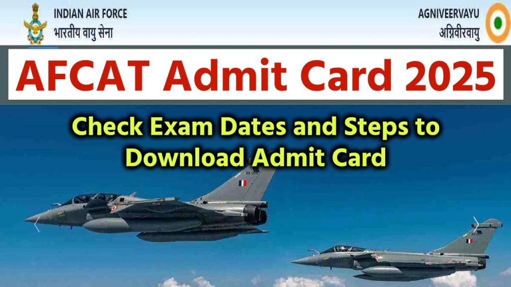 AFCAT 01/2025 Admit Card 2025 OUT at afcat.cdac.in: Check Exam Dates and Steps to Download Admit Card