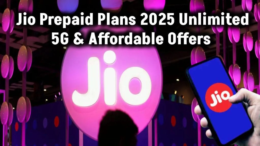 Jio Prepaid Plans 2025: Unlimited 5G Data