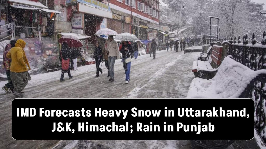 Weather Alert IMD Predicts Heavy Snowfall in Uttarakhand, J&K & Himachal