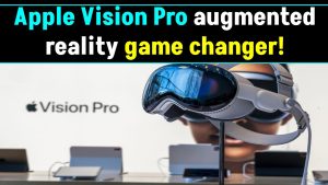 Is Apple Vision Pro the Game-Changer Augmented Reality Has Been Waiting For?