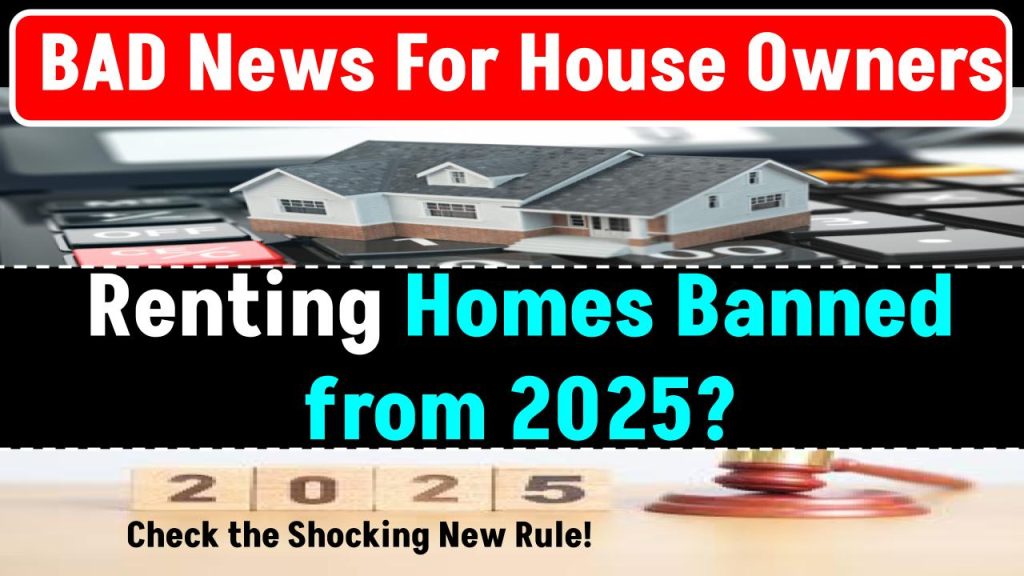 BAD NEWS for House Owners! Renting Homes Banned from 2025? Check the Shocking New Rule!