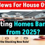 BAD NEWS for House Owners! Renting Homes Banned from 2025? Check the Shocking New Rule!