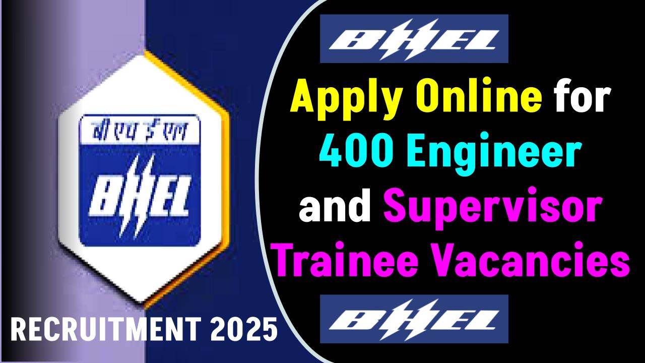 BHEL Recruitment 2025: Apply Online for 400 Engineer and Supervisor Trainee Vacancies