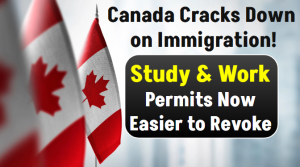 Canada Cracks Down on Immigration! Study & Work Permits Now Easier to Revoke – Check Now