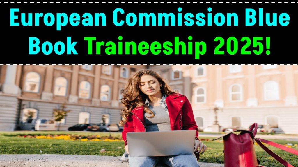 European Commission Blue Book Traineeship 2025 – How to Apply and Eligibility Criteria!