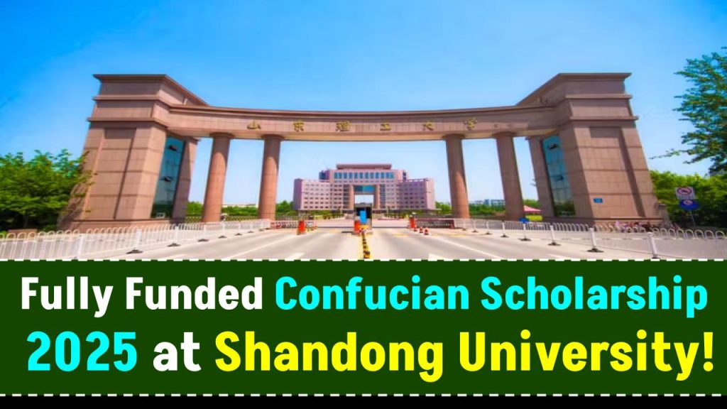 Apply for Fully Funded Confucian Scholarship 2025 at Shandong University – Check Details!