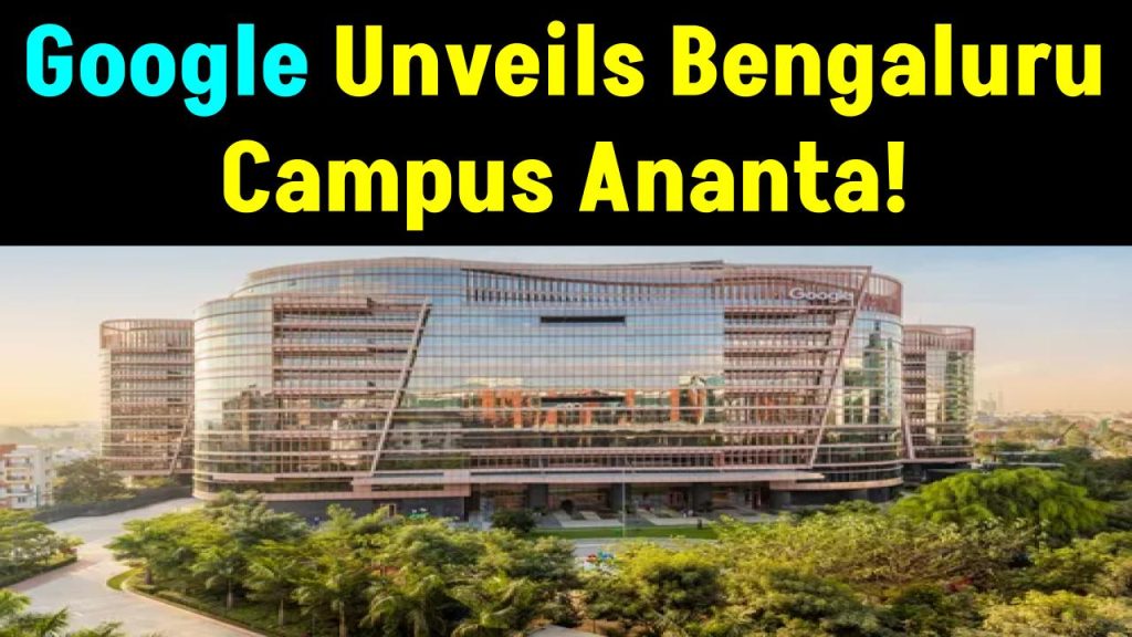 Google Unveils Bengaluru Campus Ananta – A Tech Marvel in India!