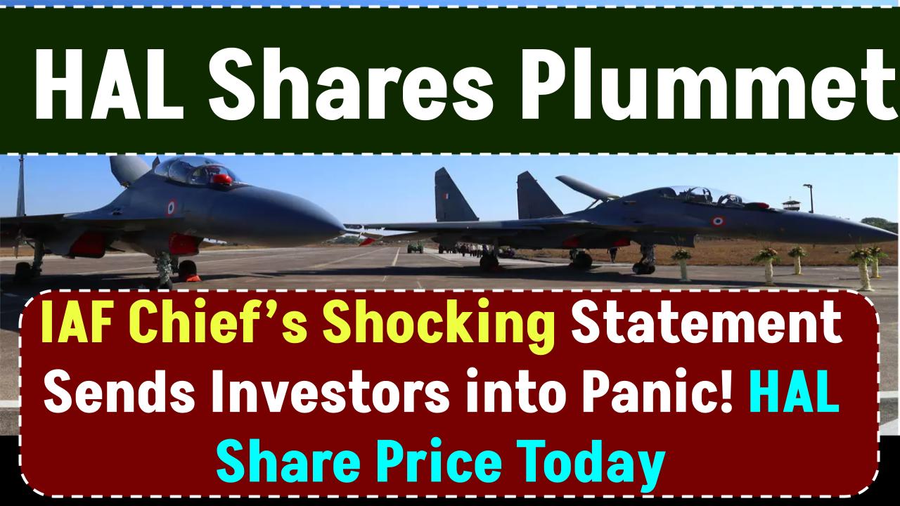 HAL Shares Plummet! IAF Chief’s Shocking Statement Sends Investors into Panic! HAL Share Price Today