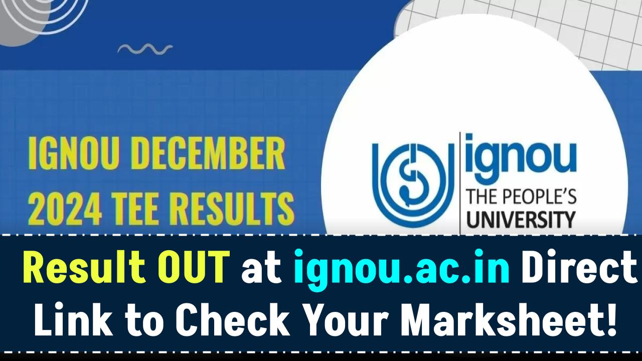 IGNOU December 2024 TEE Result OUT at ignou.ac.in Direct Link to Check Your Marksheet!