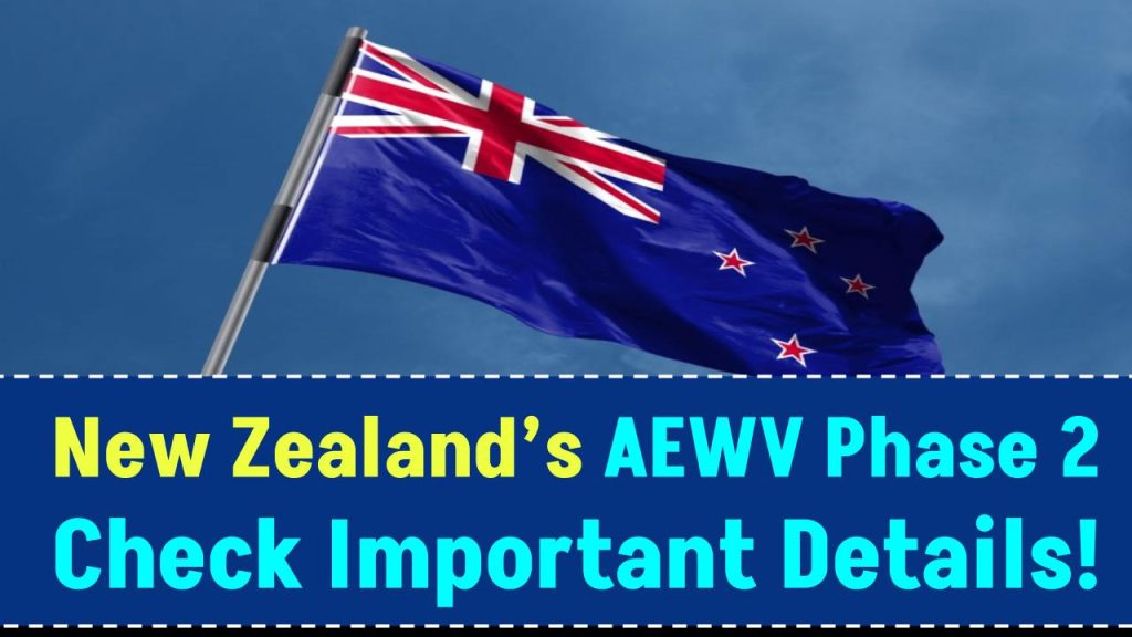 New Zealand’s AEWV Phase 2 – What’s Changing from March 10, 2025? Check Important Details!