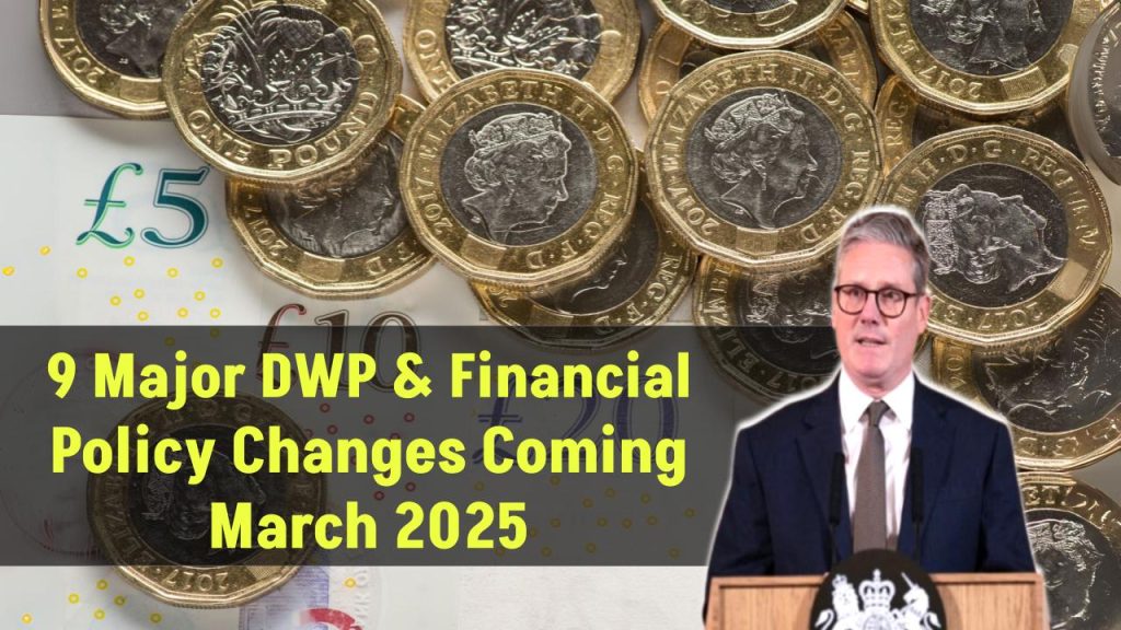 nine-major-dwp-financial-policy-changes-march-2025