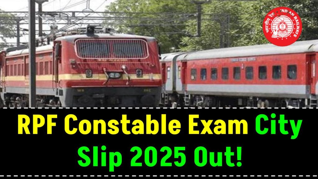 RPF Constable Exam City Slip 2025 Out! Check & Download Your Exam Center Details Here