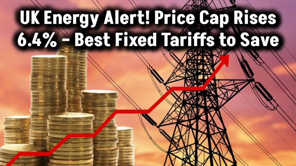 uk-energy-alert-price-cap-up-6-4-percent-april-best-fixed-tariffs