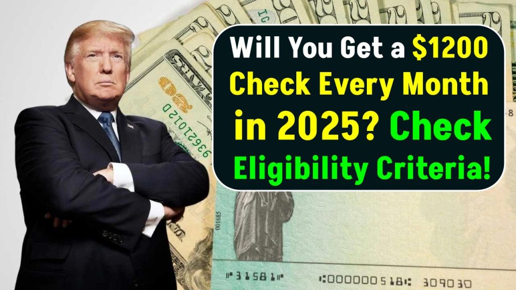 Will You Get a $1,200 Check Every Month in 2025? Check Eligibility Criteria!