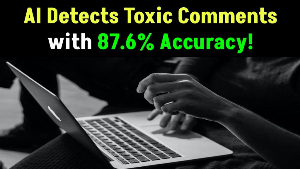 No More Online Hate? AI Detects Toxic Comments with 87.6% Accuracy!