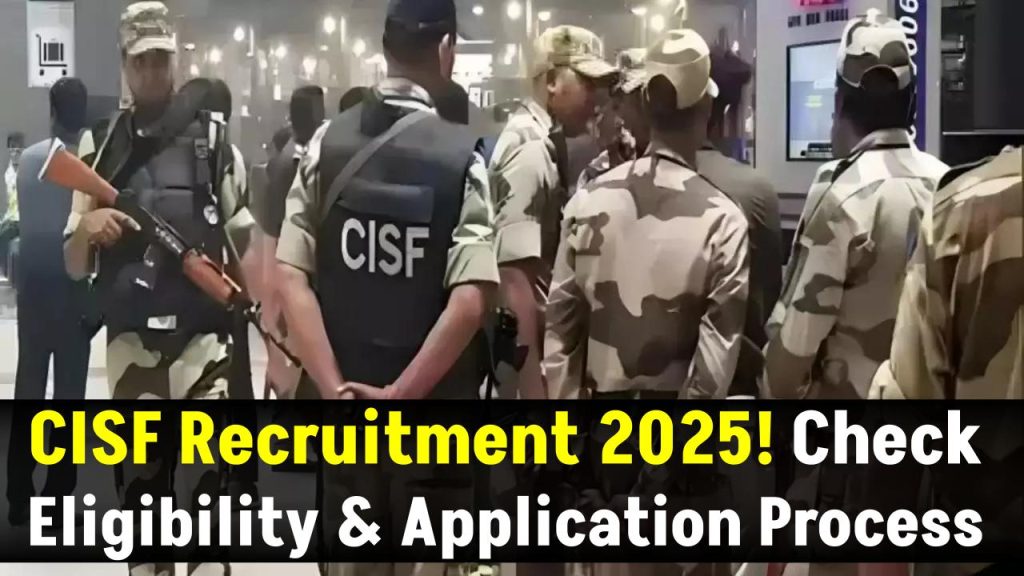 CISF Recruitment 2025: Huge Opportunity for 10th Pass Candidates! Check Eligibility & Application Process