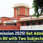 DU Admission 2025: Now Get Admission in DU with Two Subjects – Admission Rules Revised!