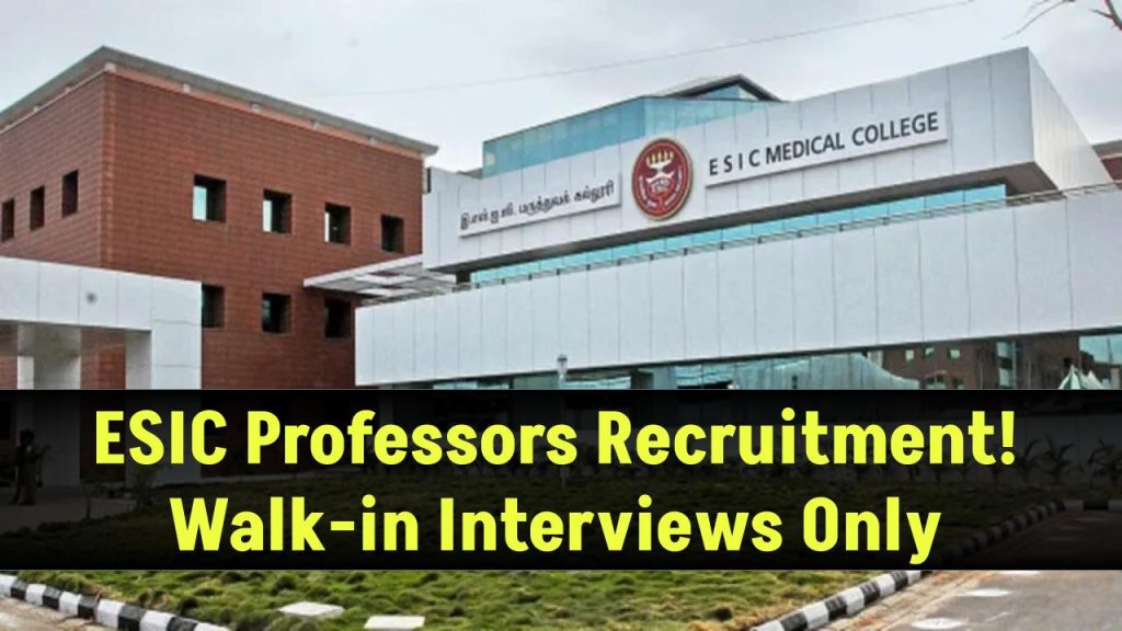 ESIC Recruitment: Hiring Professors for 113 Vacancies – Walk-In Interviews Only!