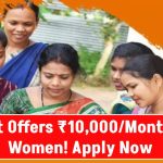 Government Scheme: Women to Receive ₹10,000 Per Month – Check Eligibility & Apply Now!