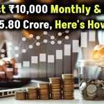 investment-scheme-10000-monthly-to-5-8-crore-secret-revealed