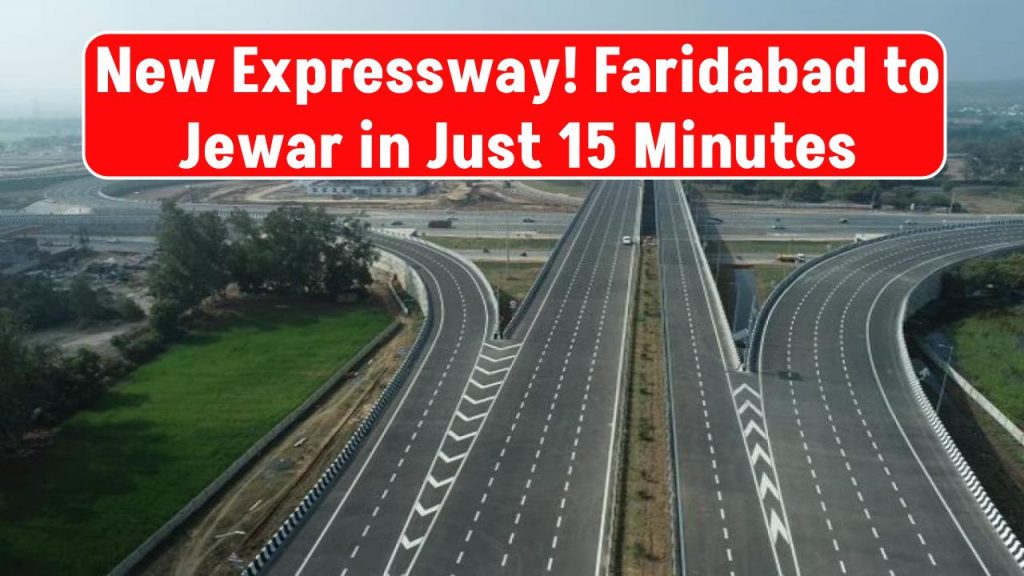 New Expressway: Faridabad to Jewar in Just 15 Minutes – Construction Underway!