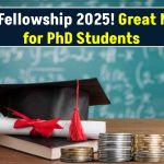 PhD Fellowship 2025: Great News for PhD Students! Now Get ₹60,000 Monthly Fellowship – Know the Benefits