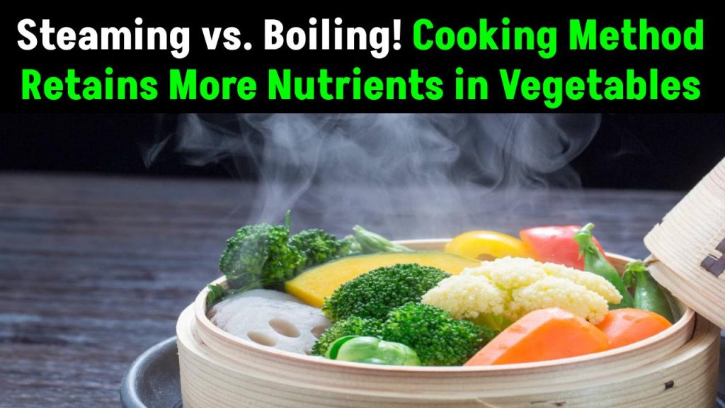 Steaming vs. Boiling: Which Cooking Method Retains More Nutrients in Vegetables?