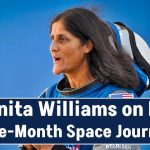 Sunita Williams on Her Nine-Month Space Journey: The Challenge of ‘Not Knowing When…’