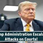 Trump Administration Escalates Attacks on Courts as Legal Setbacks Pile Up